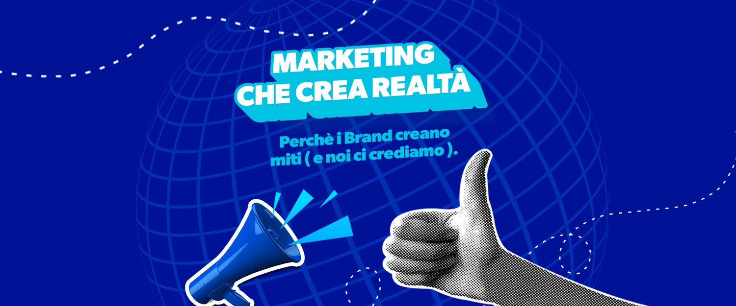 Marketing che crea realtà: come nascono i miti moderni (e perché funzionano)